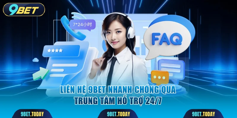 Liên hệ 9BET nhanh chóng qua trung tâm hỗ trợ 24/7